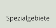Spezialgebiete
