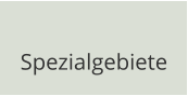 Spezialgebiete